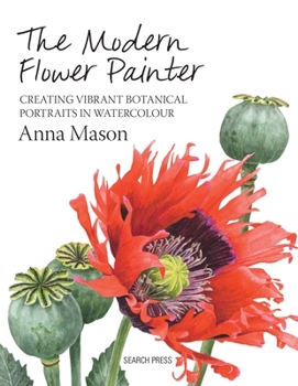 Hardcover The Modern Flower Painter: Creating Vibrant Botanical Portraits in Watercolour Book
