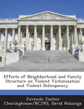 Paperback Effects of Neighborhood and Family Structure on Violent Victimization and Violent Delinquency Book