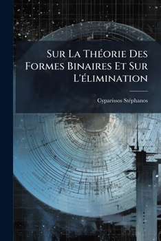Paperback Sur La Théorie Des Formes Binaires Et Sur L'élimination [French] Book