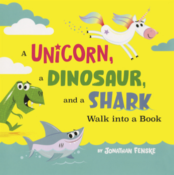 Unicorn, a Dinosaur, and a Shark Walk Into a Book