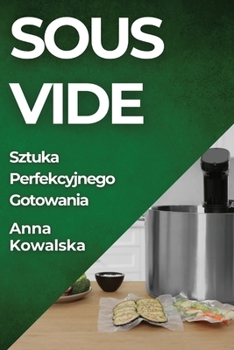 Paperback Sous-Vide: Sztuka Perfekcyjnego Gotowania [Polish] Book