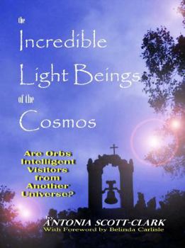 Paperback Incredible Light Beings of the Cosmos : Are Orbs Intelligent Visitors from Another Universe? Book