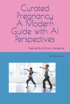 Paperback Curated Pregnancy: A Modern Guide with AI Perspectives: Powered By Artificial Intelligence Book