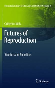 Hardcover Futures of Reproduction: Bioethics and Biopolitics Book