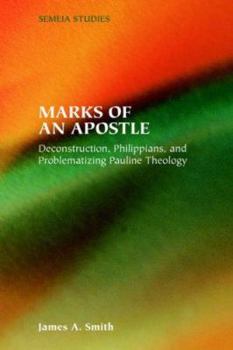 Paperback Marks of an Apostle: Deconstruction, Philippians, and Problematizing Pauline Theology Book