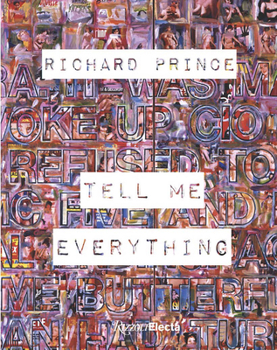 Hardcover Richard Prince: Tell Me Everything Book