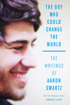 Paperback The Boy Who Could Change the World: The Writings of Aaron Swartz Book