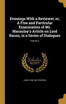 Hardcover Evenings With a Reviewer; or, A Free and Particular Examination of Mr. Macaulay's Article on Lord Bacon, in a Series of Dialogues; Volume 2 Book