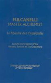 Paperback Fulcanelli Master Alchemist: Le Mystere Des Cathedrales, Esoteric Intrepretation of the Hermetic Symbols of the Great Work Book