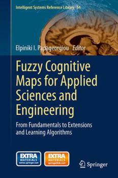 Hardcover Fuzzy Cognitive Maps for Applied Sciences and Engineering: From Fundamentals to Extensions and Learning Algorithms Book