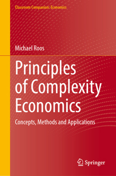 Hardcover Principles of Complexity Economics: Concepts, Methods and Applications Book