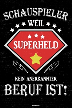 Schauspieler weil Superheld kein anerkannter Beruf ist! Notizbuch: Schauspieler Journal DIN A5 liniert 120 Seiten Geschenk (German Edition)