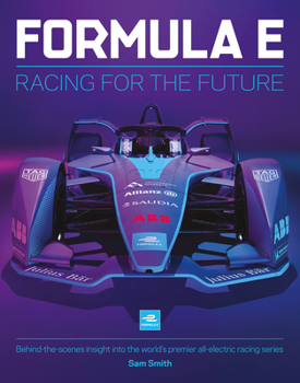 Hardcover Formula E: Racing for the Future: Behind-The-Scenes Insight Into the World's Premier All-Electric Racing Series Book