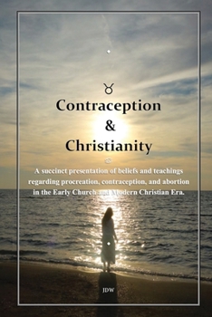 Contraception & Christianity: A succinct presentation of beliefs and teachings regarding procreation, contraception, and abortion in the Early Church and Modern Christian Era. (AFB)