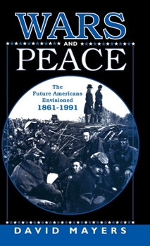 Hardcover Wars and Peace: The Future Americans Envisioned 1861-1991 Book