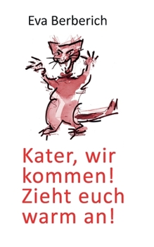 Paperback Kater, wir kommen! Zieht euch warm an! [German] Book