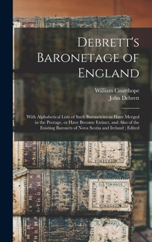 Hardcover Debrett's Baronetage of England: With Alphabetical Lists of Such Baronetcies as Have Merged in the Peerage, or Have Become Extinct, and Also of the Ex Book