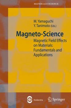 Hardcover Magneto-Science: Magnetic Field Effects on Materials: Fundamentals and Applications (Springer Series in Materials Science) Book