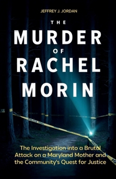 Paperback The Murder of Rachel Morin: The Investigation into a Brutal Attack on a Maryland Mother and the Community's Quest for Justice Book