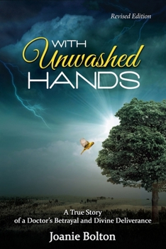 Paperback With Unwashed Hands: A True Story of a Doctor's Betrayal and Divine Deliverance. Book