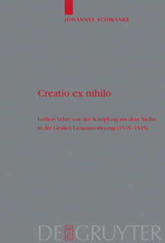 Hardcover Creatio Ex Nihilo: Luthers Lehre Von Der Schöpfung Aus Dem Nichts in Der Großen Genesisvorlesung (1535-1545) [German] Book