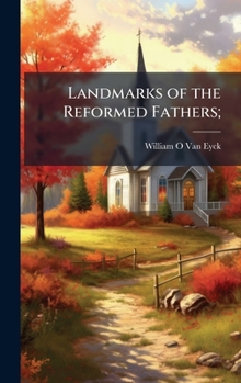 Hardcover Landmarks of the Reformed Fathers; Book