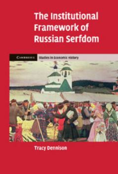 The Institutional Framework of Russian Serfdom - Book  of the Cambridge Studies in Economic History - Second Series