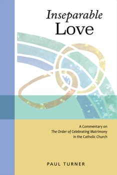 Paperback Inseparable Love: A Commentary on the Order of Celebrating Matrimony in the Catholic Church Book