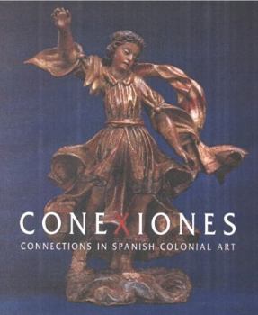 Hardcover Conexiones: Connections in Spanish Colonial Art Book