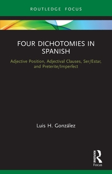 Paperback Four Dichotomies in Spanish: Adjective Position, Adjectival Clauses, Ser/Estar, and Preterite/Imperfect Book
