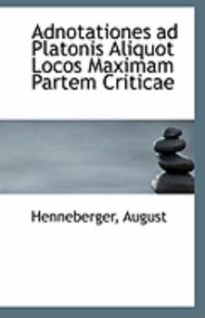 Adnotationes Ad Platonis Aliquot Locos Maximam Partem Criticae