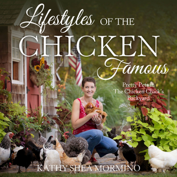 Hardcover Lifestyles of the Chicken Famous: Pretty Pets in the Chicken Chick's Backyard Book