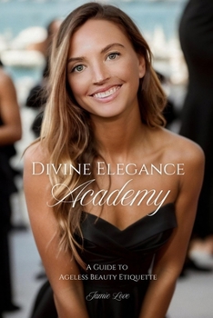 Paperback Divine Elegance Academy: A Guide to Ageless Beauty Etiquette Book
