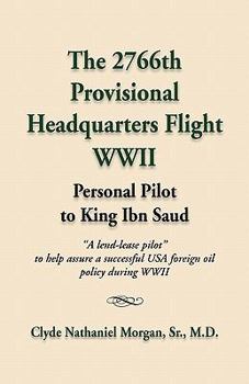 Paperback The 2766th Provisional Headquarters Flight Wwii: Personal Pilot to King Ibn Saud Book