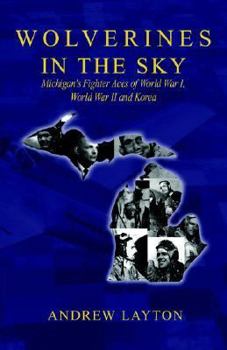 Paperback Wolverines in the Sky: Michigan's Fighter Aces of World War I, World War II and Korea Book