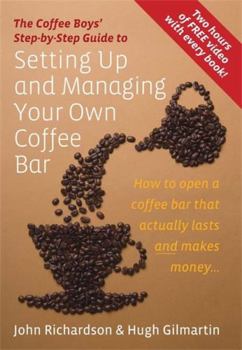 Paperback The Coffee Boys' Step-By-Step Guide to Setting Up and Managing Your Own Coffee Bar: How to Open a Coffee Bar That Actually Lasts and Makes Money... Book