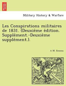 Les Conspirations militaires de 1831. (Deuxième édition. Supplément.-Deuxième supplément.).