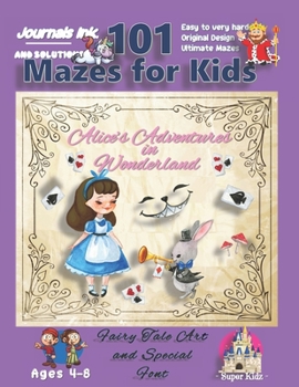 Paperback 101 Mazes For Kids: SUPER KIDZ Book. Children - Ages 4-8 (US Edition) Fairy Tale Alice's Adventures in Wonderland custom art interior. 101 Book