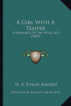 Paperback A Girl With A Temper: A Romance Of The Wills Act (1893) Book