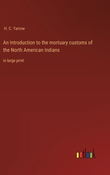 Hardcover An Introduction to the mortuary customs of the North American Indians: in large print Book