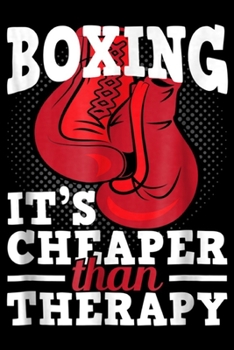 Paperback Boxing It's Cheaper Than Therapy: Boxing It's Cheaper Than Therapy Funny Boxer Journal/Notebook Blank Lined Ruled 6x9 100 Pages Book