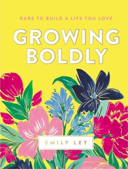 Hardcover Growing Boldly: Dare to Build a Life You Love Book