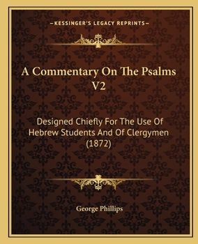 Paperback A Commentary On The Psalms V2: Designed Chiefly For The Use Of Hebrew Students And Of Clergymen (1872) Book