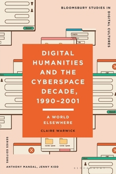 Paperback Digital Humanities and the Cyberspace Decade, 1990-2001: A World Elsewhere Book
