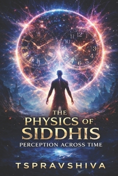 Paperback The Physics of Siddhis: Perception Across Time Book