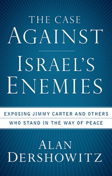 Paperback The Case Against Israel's Enemies: Exposing Jimmy Carter and Others Who Stand in the Way of Peace Book