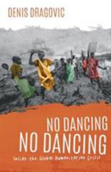 Paperback No Dancing, No Dancing: Inside the Global Humanitarian Crisis Book