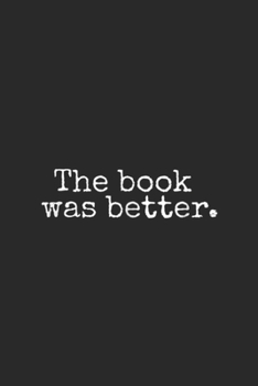 The Book Was Better.: The Book Was Better Typewriter Style Book Lover Gift Journal/Notebook Blank Lined Ruled 6x9 100 Pages
