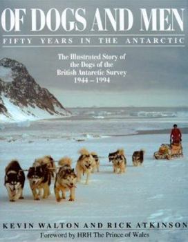 Hardcover Of Dogs and Men: 50 Years in the Antarctic Book
