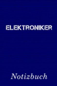 Elektroniker Notizbuch: | Notizbuch mit 110 linierten Seiten | Format 6x9 DIN A5 | Soft cover matt | (German Edition)